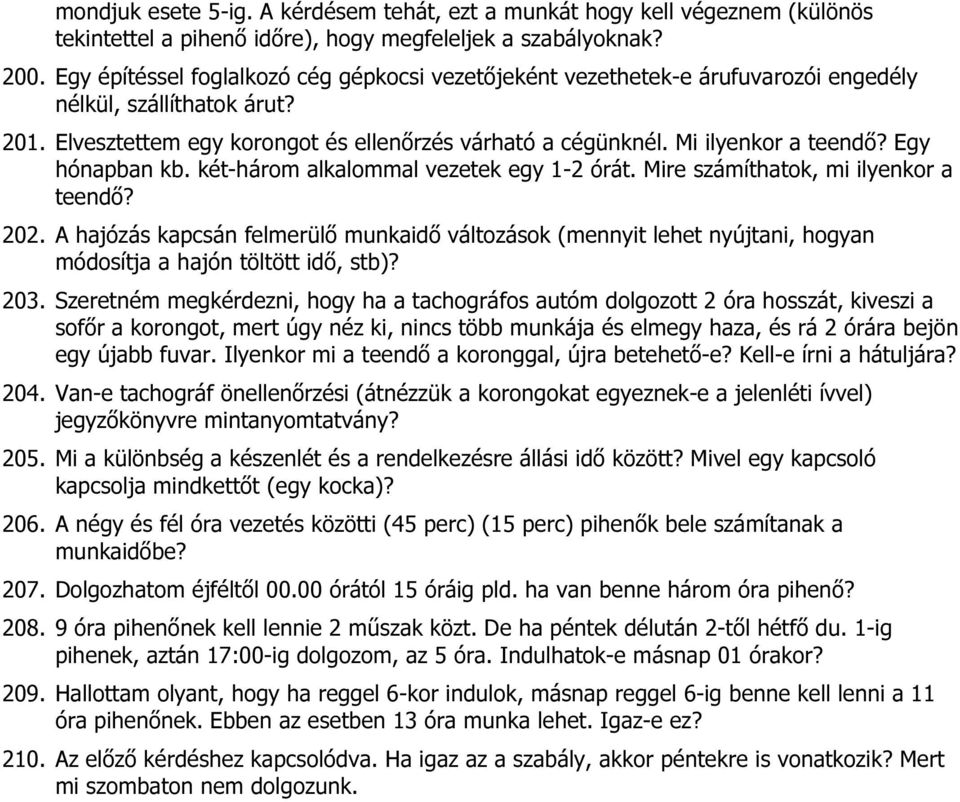 Egy hónapban kb. két-három alkalommal vezetek egy 1-2 órát. Mire számíthatok, mi ilyenkor a teendő? 202.