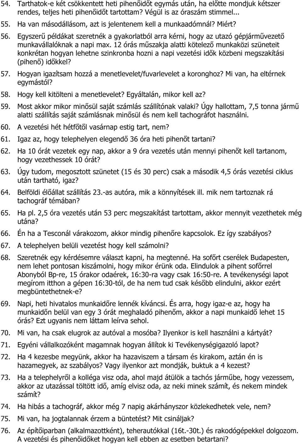 12 órás műszakja alatti kötelező munkaközi szüneteit konkrétan hogyan lehetne szinkronba hozni a napi vezetési idők közbeni megszakítási (pihenő) időkkel? 57.