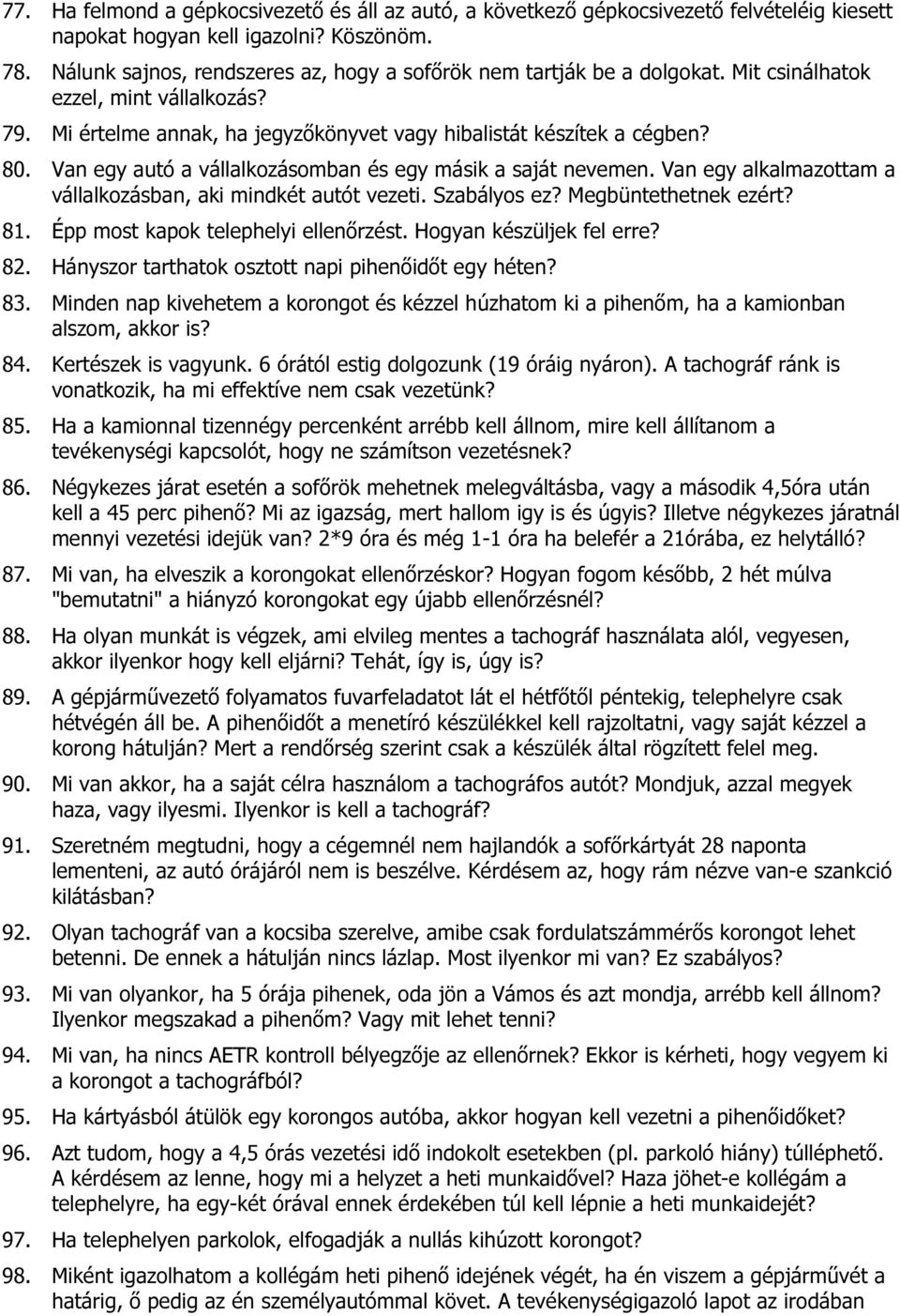 Van egy autó a vállalkozásomban és egy másik a saját nevemen. Van egy alkalmazottam a vállalkozásban, aki mindkét autót vezeti. Szabályos ez? Megbüntethetnek ezért? 81.