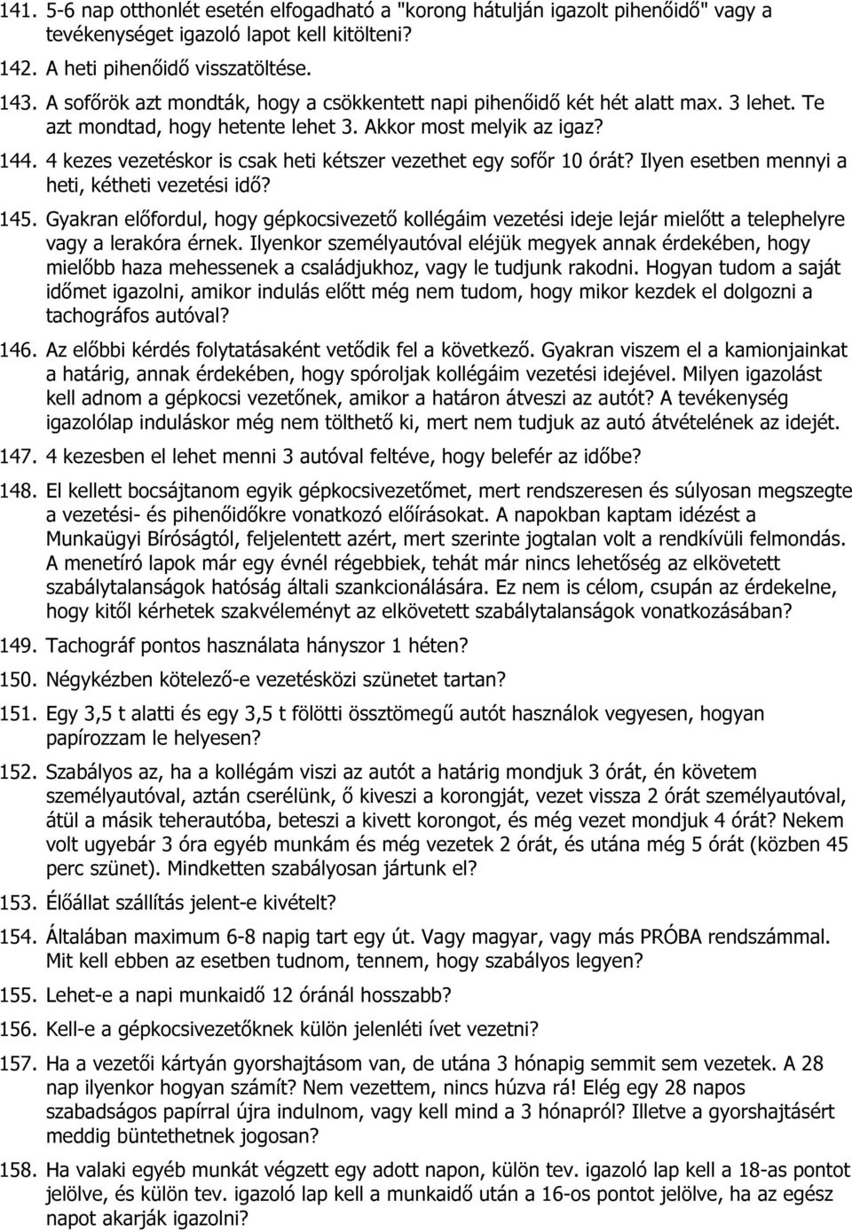 4 kezes vezetéskor is csak heti kétszer vezethet egy sofőr 10 órát? Ilyen esetben mennyi a heti, kétheti vezetési idő? 145.