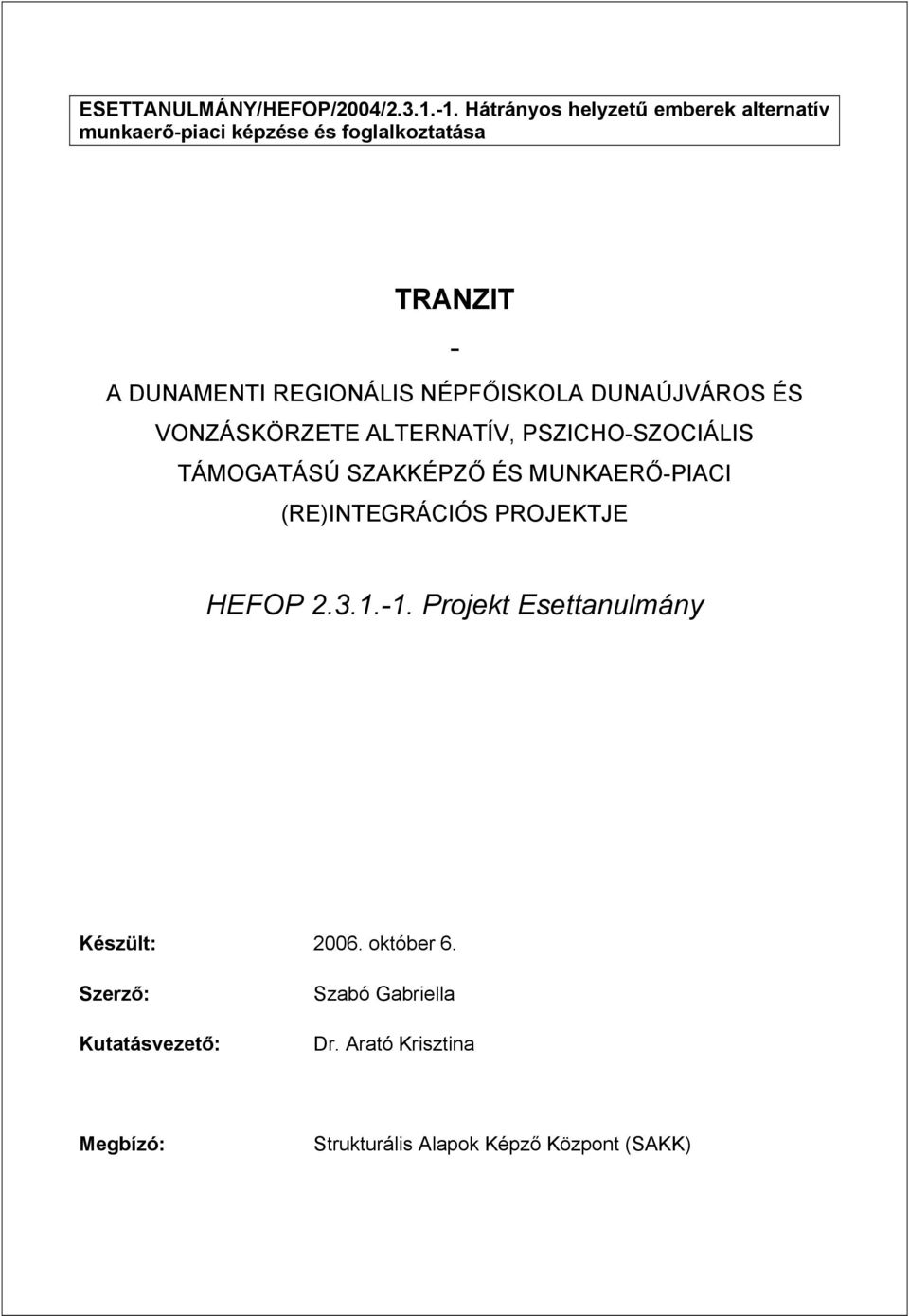 NÉPFŐISKOLA DUNAÚJVÁROS ÉS VONZÁSKÖRZETE ALTERNATÍV, PSZICHO-SZOCIÁLIS TÁMOGATÁSÚ SZAKKÉPZŐ ÉS MUNKAERŐ-PIACI