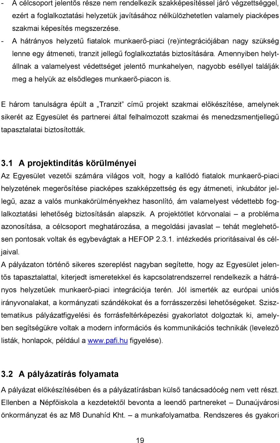 Amennyiben helytállnak a valamelyest védettséget jelentő munkahelyen, nagyobb eséllyel találják meg a helyük az elsődleges munkaerő-piacon is.