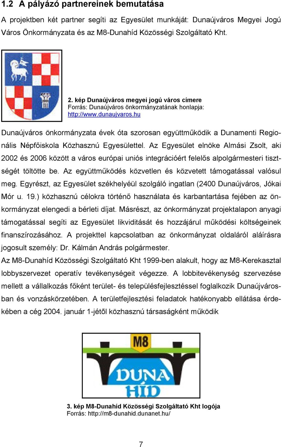 hu Dunaújváros önkormányzata évek óta szorosan együttműködik a Dunamenti Regionális Népfőiskola Közhasznú Egyesülettel.
