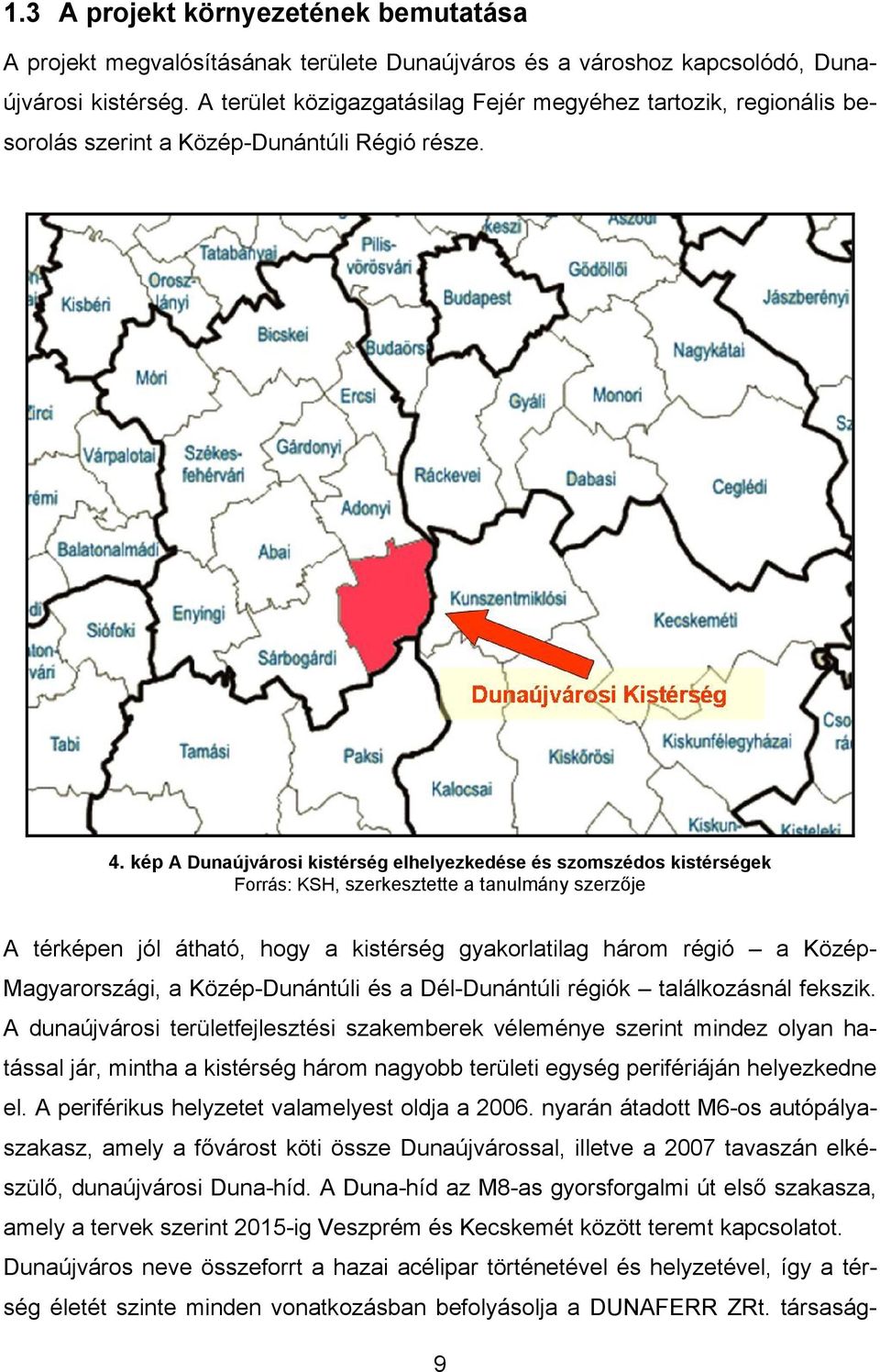 kép A Dunaújvárosi kistérség elhelyezkedése és szomszédos kistérségek Forrás: KSH, szerkesztette a tanulmány szerzője A térképen jól átható, hogy a kistérség gyakorlatilag három régió a Közép-