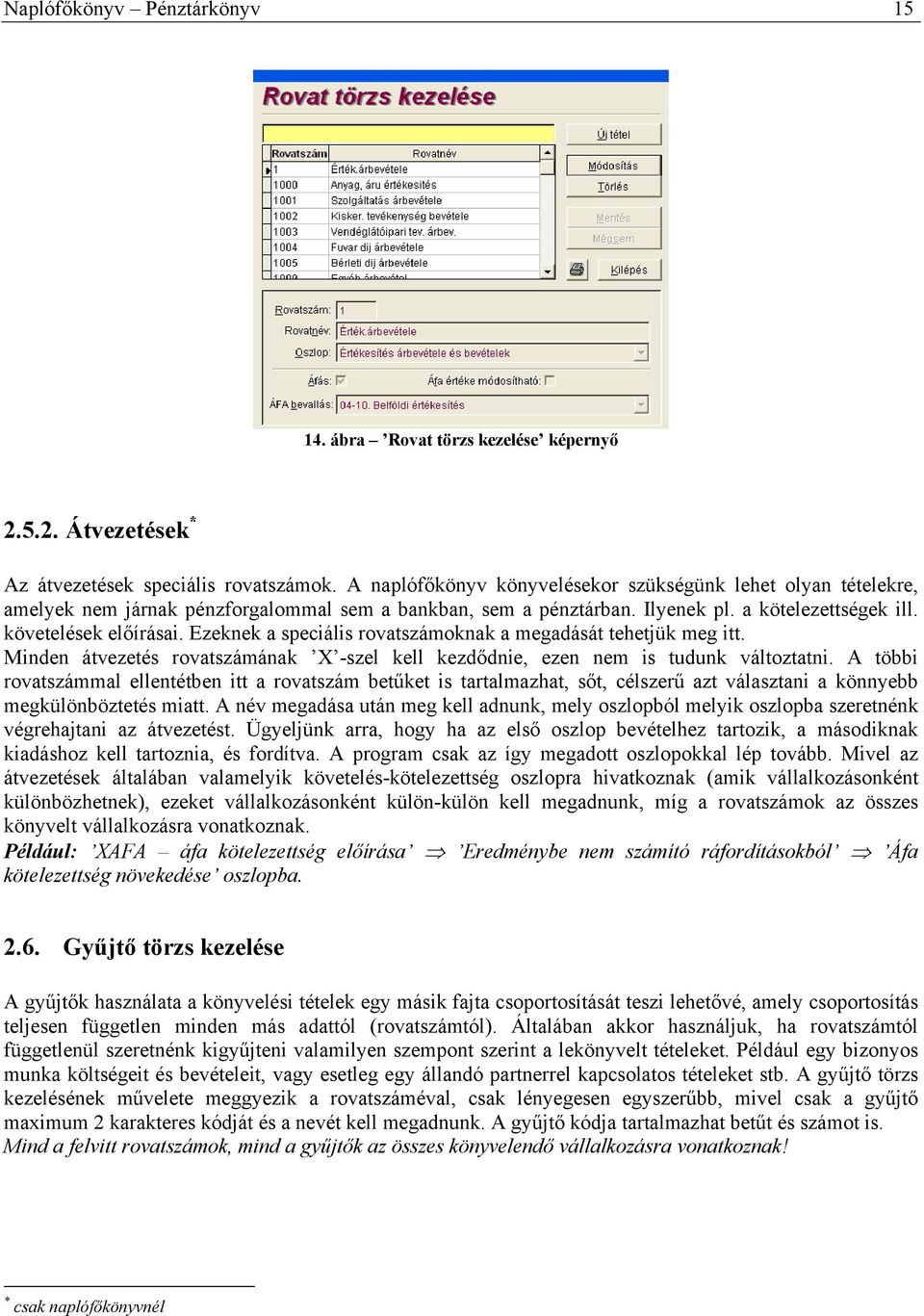 Ezeknek a speciális rovatszámoknak a megadását tehetjük meg itt. Minden átvezetés rovatszámának X -szel kell kezdődnie, ezen nem is tudunk változtatni.