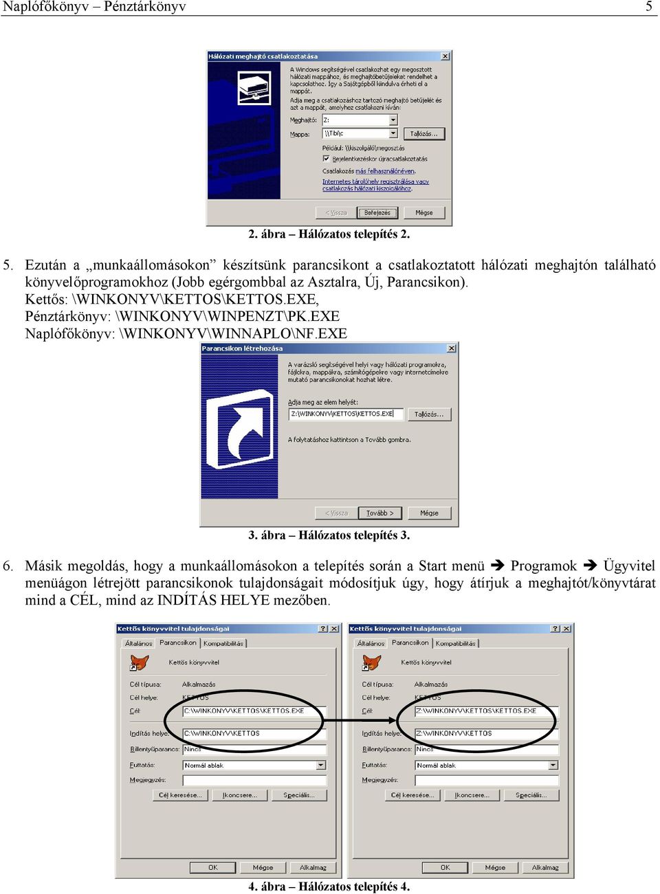 Ezután a munkaállomásokon készítsünk parancsikont a csatlakoztatott hálózati meghajtón található könyvelőprogramokhoz (Jobb egérgombbal az Asztalra, Új,