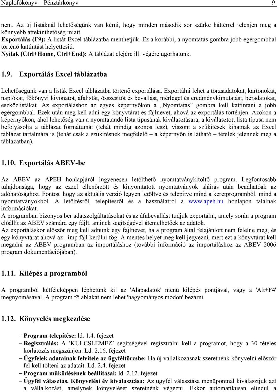 végére ugorhatunk. 1.9. Exportálás Excel táblázatba Lehetőségünk van a listák Excel táblázatba történő exportálása.