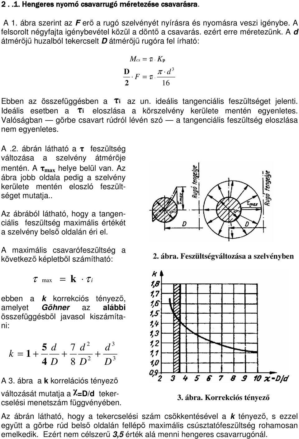 ideális tangenciális feszültséget jelenti. Ideális esetben a i eloszlása a körszelvény kerülete mentén egyenletes.