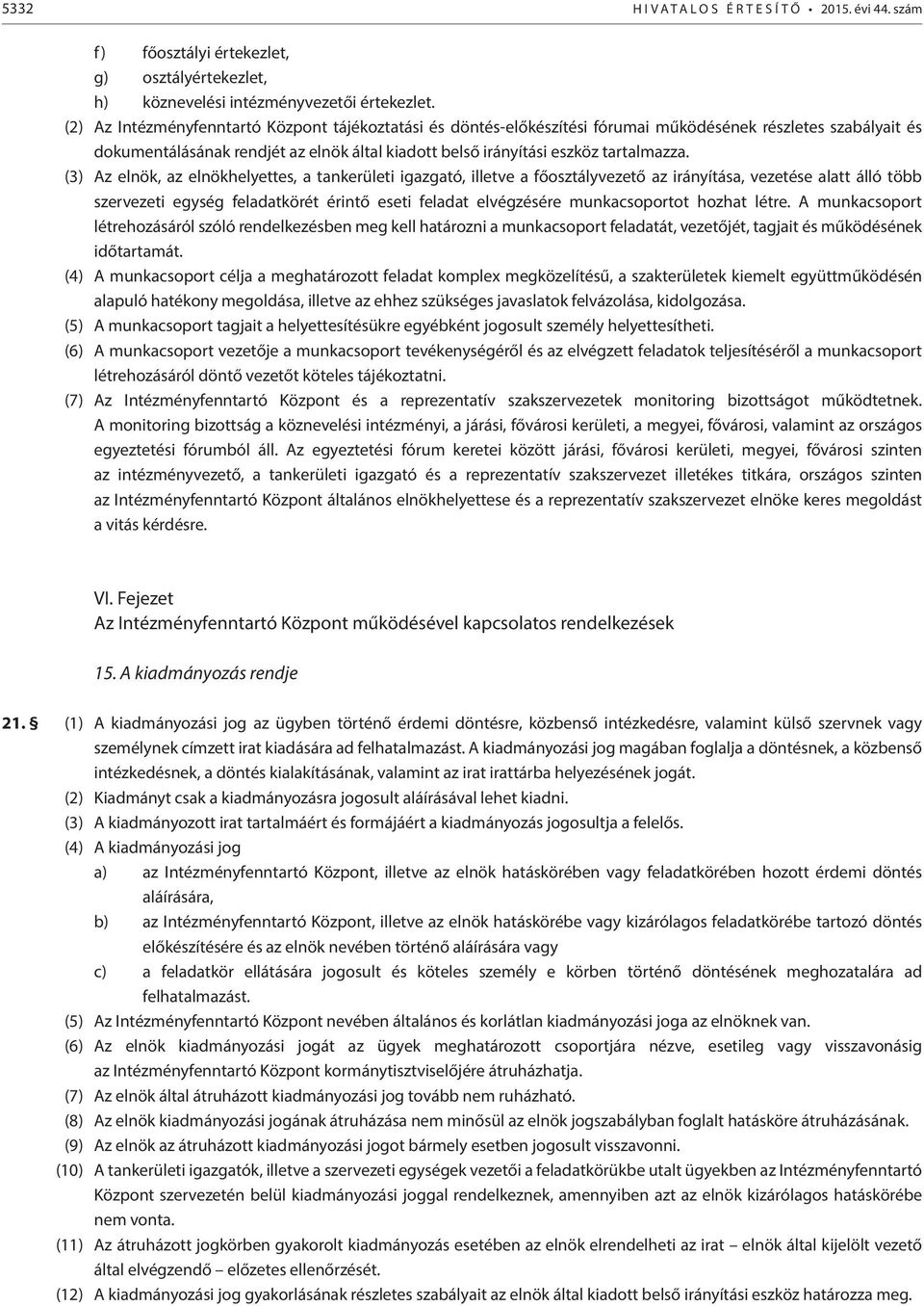 (3) Az elnök, az elnökhelyettes, a tankerületi igazgató, illetve a főosztályvezető az irányítása, vezetése alatt álló több szervezeti egység feladatkörét érintő eseti feladat elvégzésére