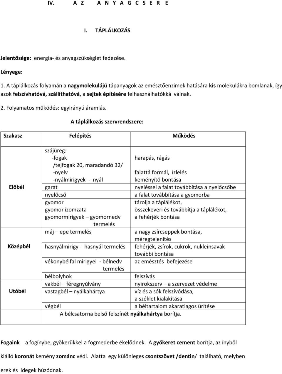 Folyamatos működés: egyirányú áramlás.