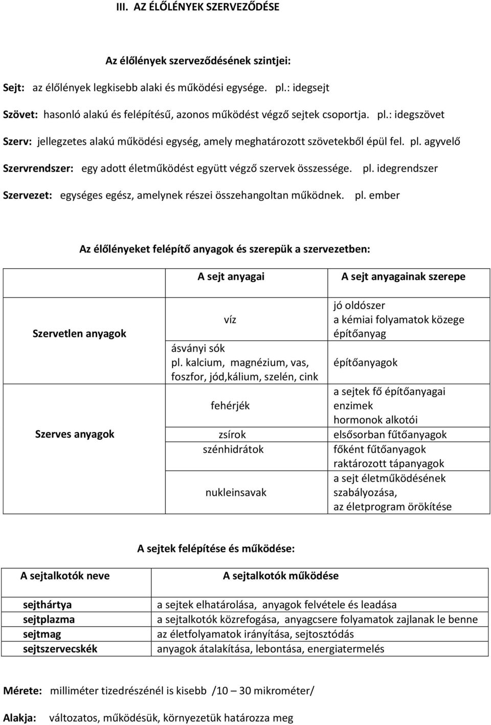 pl. idegrendszer Szervezet: egységes egész, amelynek részei összehangoltan működnek. pl.