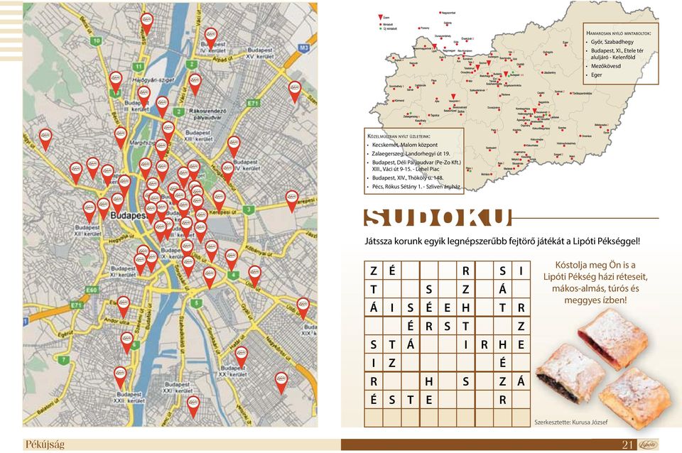 Budapest, Déli Pályaudvar (Pe-Zo Kft.) XIII., Váci út 9-15. - Lehel Piac Budapest, XIV., Thököly u. 148. Pécs, Rókus Sétány 1.