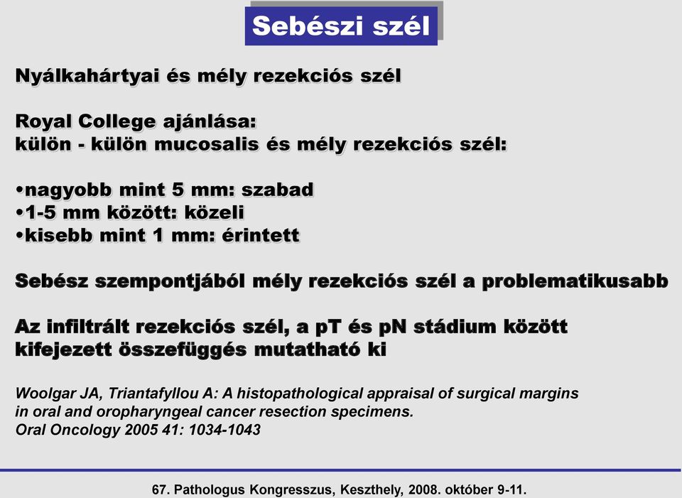 problematikusabb Az infiltrált rezekciós szél, a pt és pn stádium között kifejezett összefüggés mutatható ki Woolgar JA,