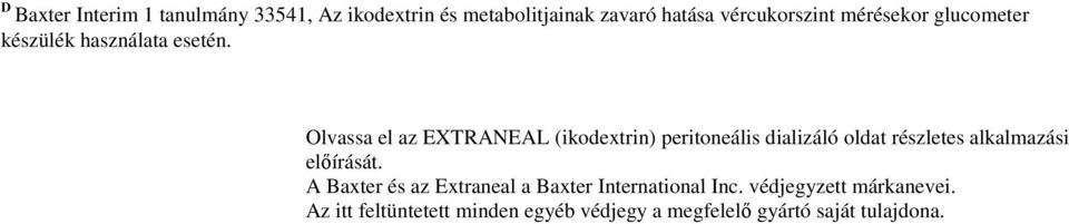 Olvassa el az EXTRANEAL (ikodextrin) peritoneális dializáló oldat részletes alkalmazási előírását.