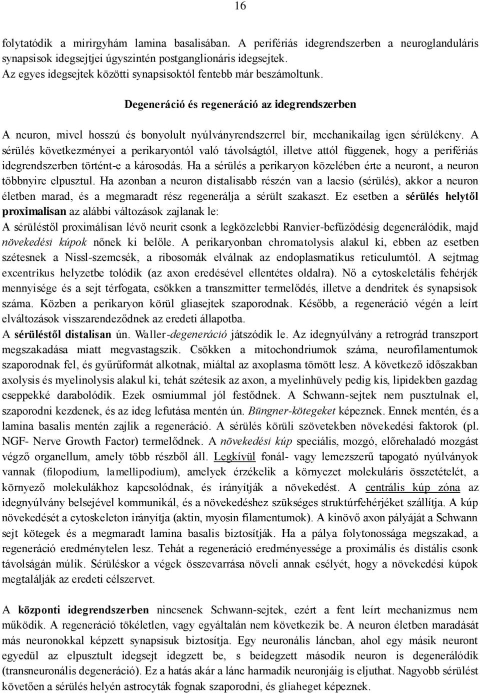 Degeneráció és regeneráció az idegrendszerben A neuron, mivel hosszú és bonyolult nyúlványrendszerrel bír, mechanikailag igen sérülékeny.