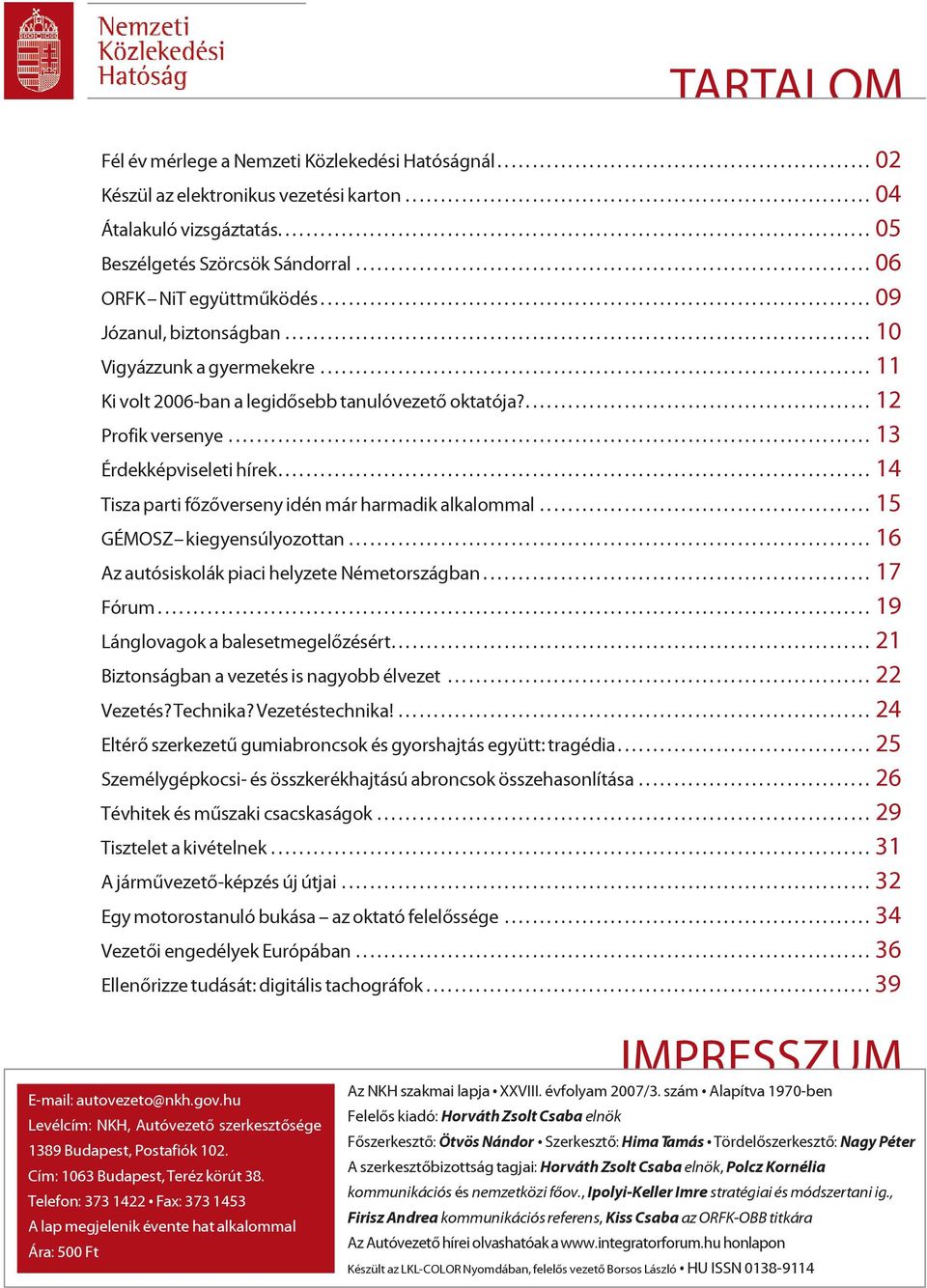 ............................................................................. 09 Józanul, biztonságban................................................................................... 10 Vigyázzunk a gyermekekre.