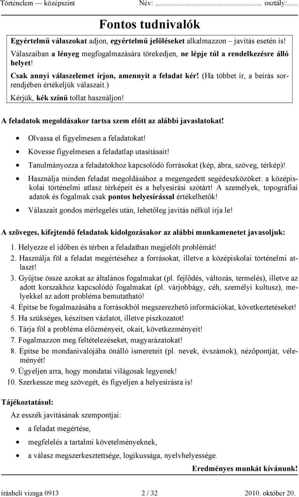 A feladatok megoldásakor tartsa szem előtt az alábbi javaslatokat! Olvassa el figyelmesen a feladatokat! Kövesse figyelmesen a feladatlap utasításait!