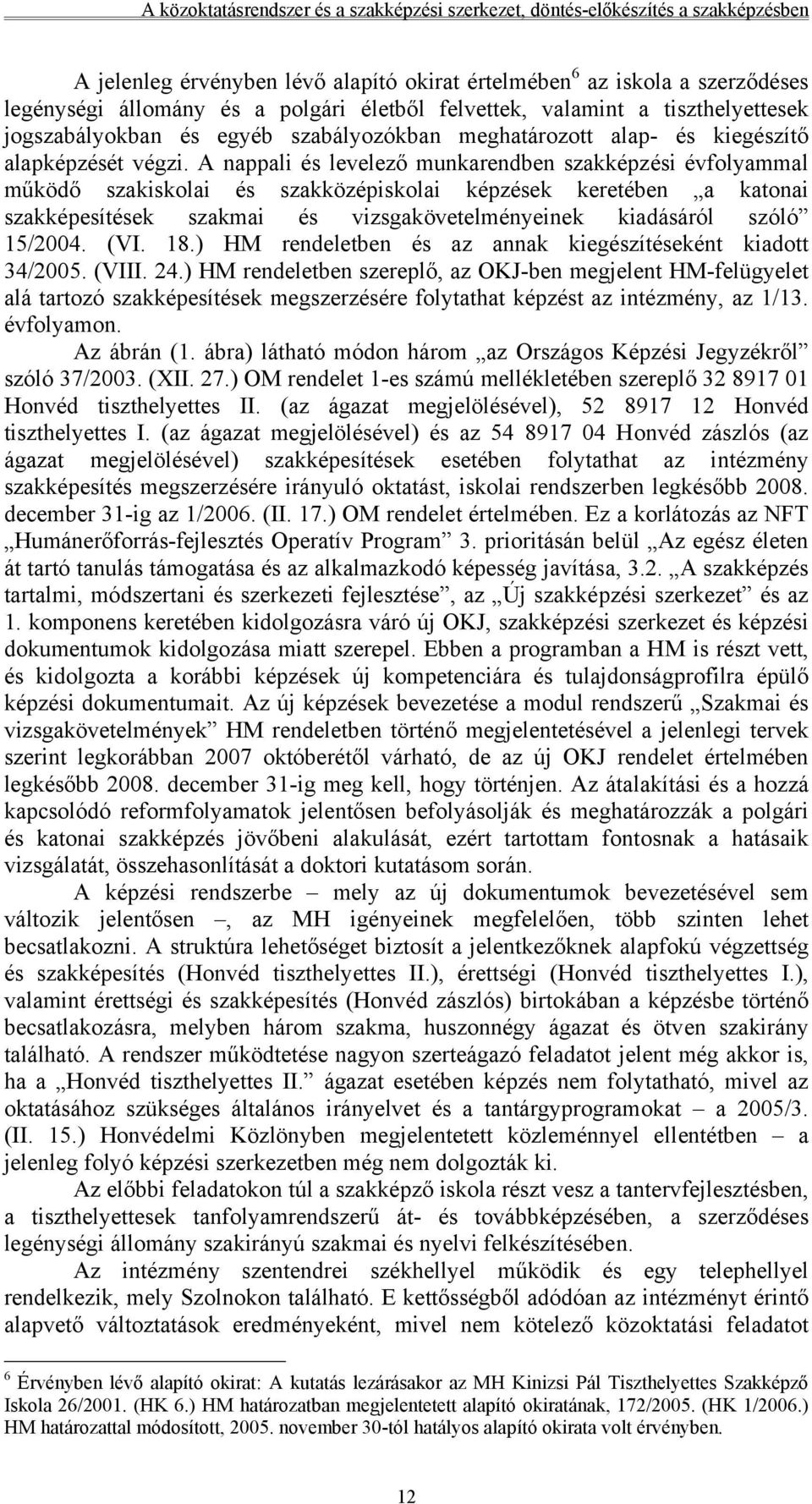 A nappali és levelező munkarendben szakképzési évfolyammal működő szakiskolai és szakközépiskolai képzések keretében a katonai szakképesítések szakmai és vizsgakövetelményeinek kiadásáról szóló