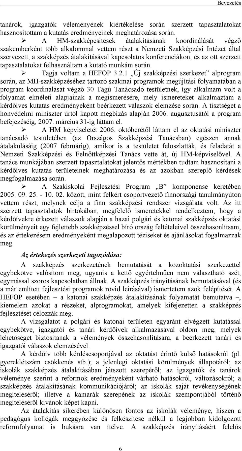 konferenciákon, és az ott szerzett tapasztalatokat felhasználtam a kutató munkám során. Tagja voltam a HEFOP 3.2.