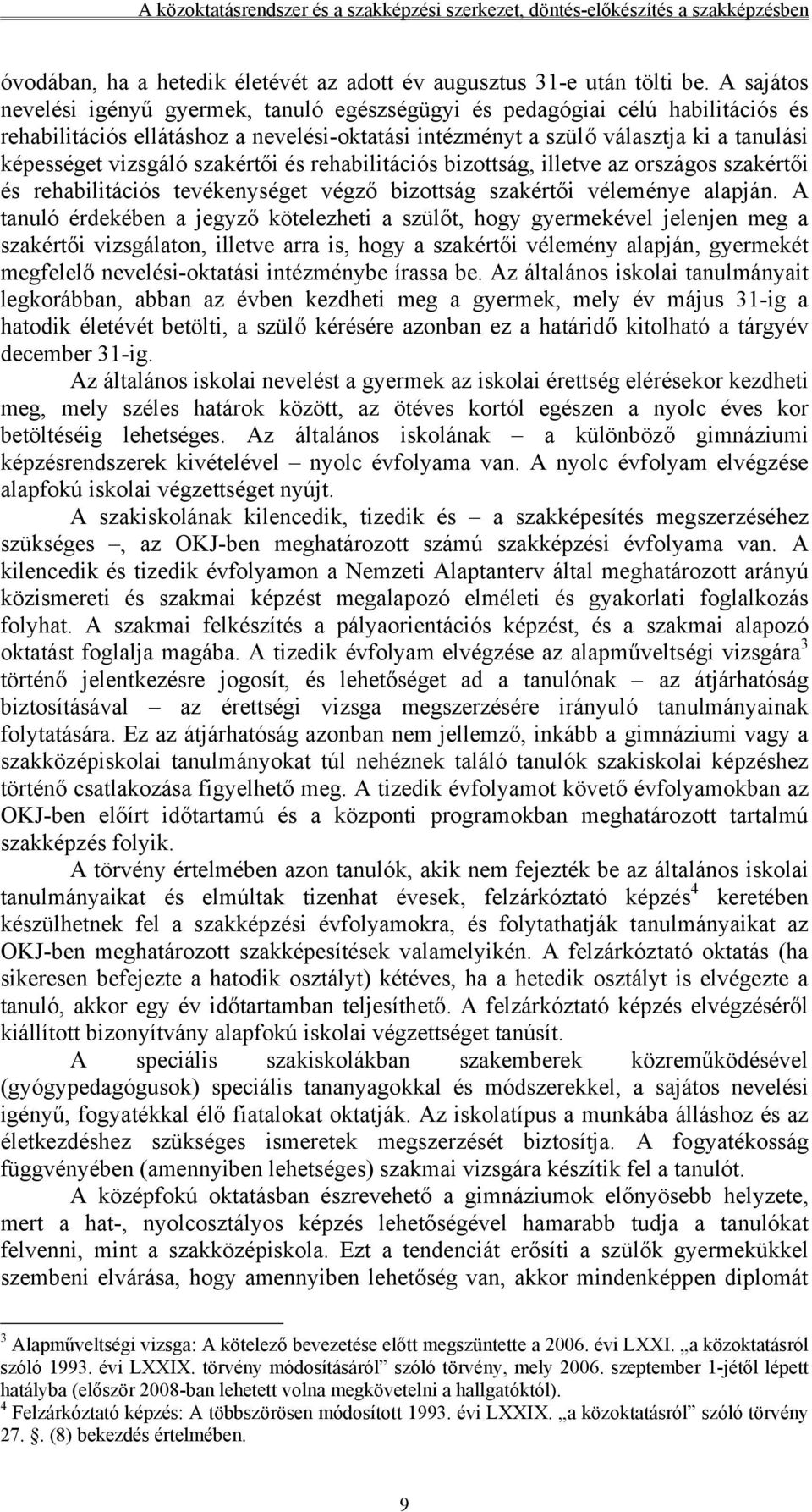 szakértői és rehabilitációs bizottság, illetve az országos szakértői és rehabilitációs tevékenységet végző bizottság szakértői véleménye alapján.