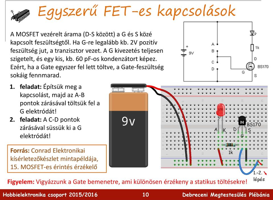 Ezért, ha a Gate egyszer fel lett töltve, a Gate-feszültség sokáig fennmarad. 1.