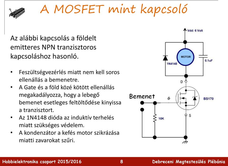 A Gate és a föld közé kötött ellenállás megakadályozza, hogy a lebegő bemenet esetleges feltöltődése