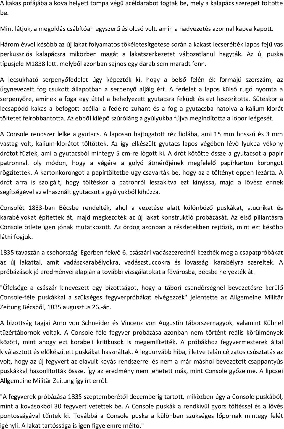 Három évvel később az új lakat folyamatos tökéletesítgetése során a kakast lecserélték lapos fejű vas perkussziós kalapácsra miközben magát a lakatszerkezetet változatlanul hagyták.