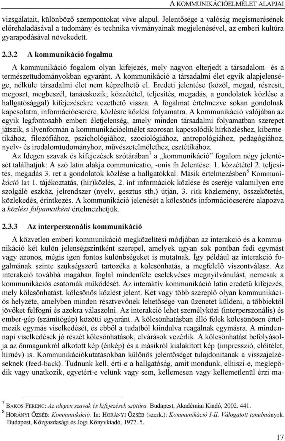 A kommunikáció a társadalmi élet egyik alapjelensége, nélküle társadalmi élet nem képzelhető el.