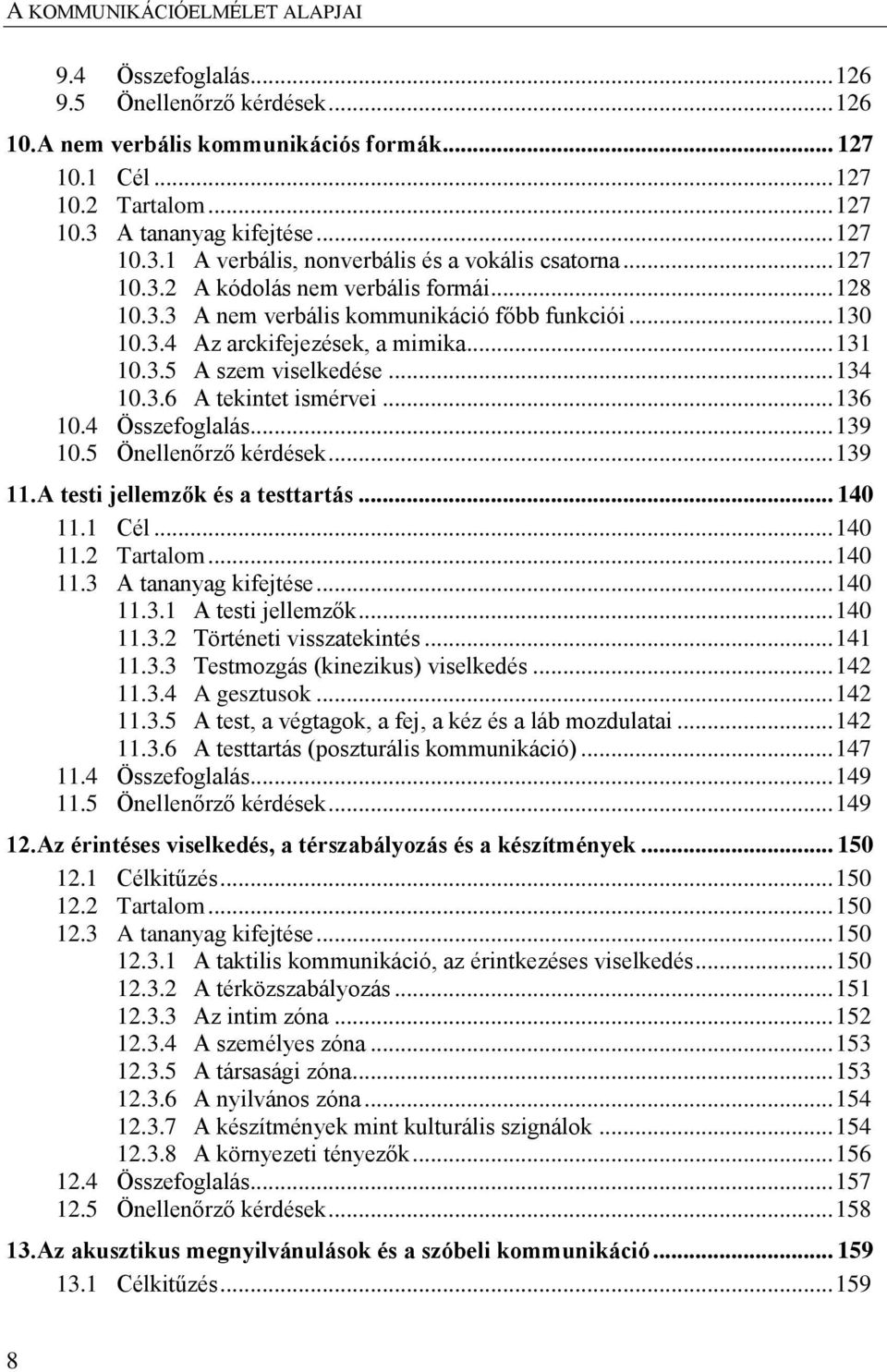 .. 136 10.4 Összefoglalás... 139 10.5 Önellenőrző kérdések... 139 11. A testi jellemzők és a testtartás... 140 11.1 Cél... 140 11.2 Tartalom... 140 11.3 A tananyag kifejtése... 140 11.3.1 A testi jellemzők.