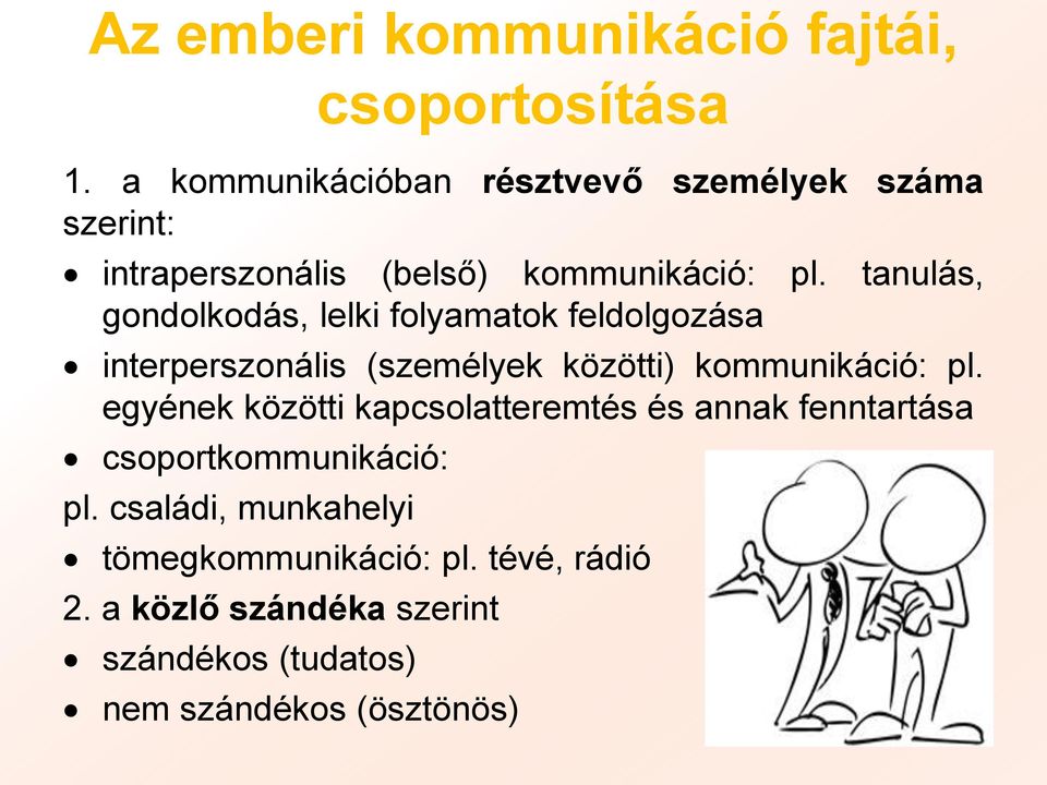 tanulás, gondolkodás, lelki folyamatok feldolgozása interperszonális (személyek közötti) kommunikáció: pl.