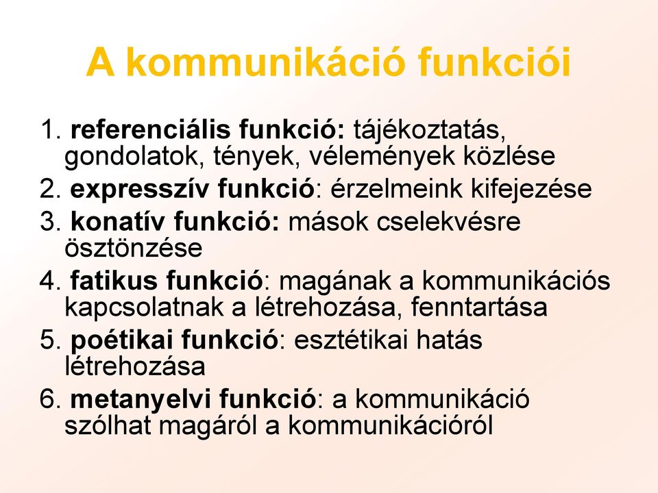 expresszív funkció: érzelmeink kifejezése 3. konatív funkció: mások cselekvésre ösztönzése 4.