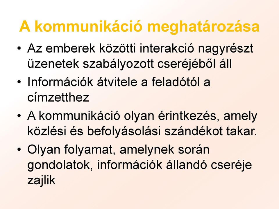 kommunikáció olyan érintkezés, amely közlési és befolyásolási szándékot takar.