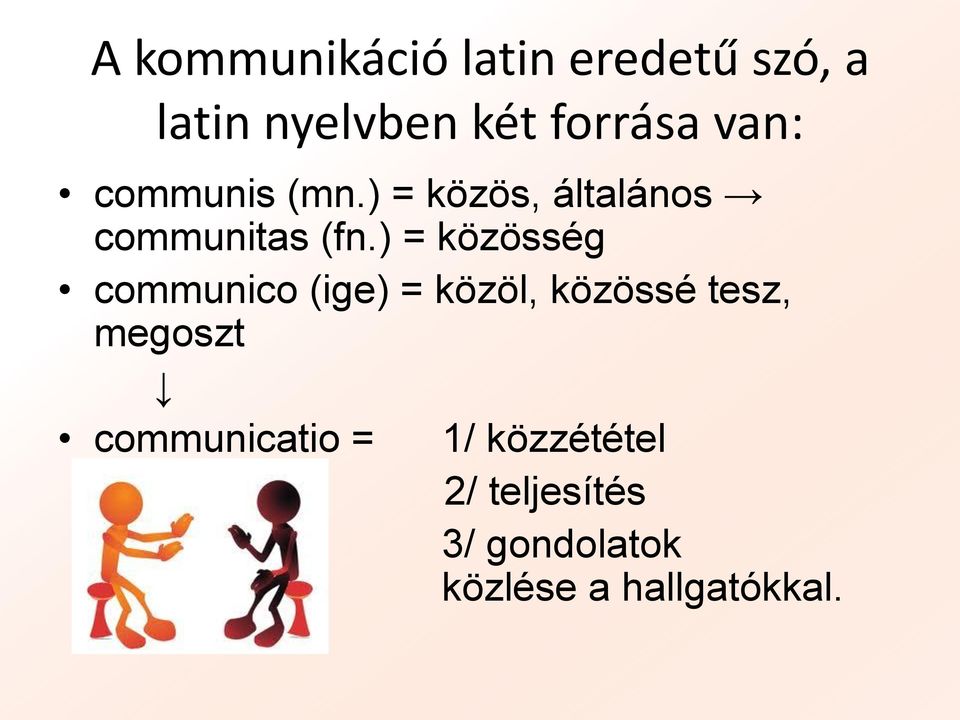 ) = közösség communico (ige) = közöl, közössé tesz, megoszt