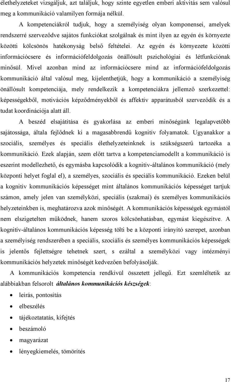 feltételei. Az egyén és környezete közötti információcsere és információfeldolgozás önállósult pszichológiai és létfunkciónak minősül.