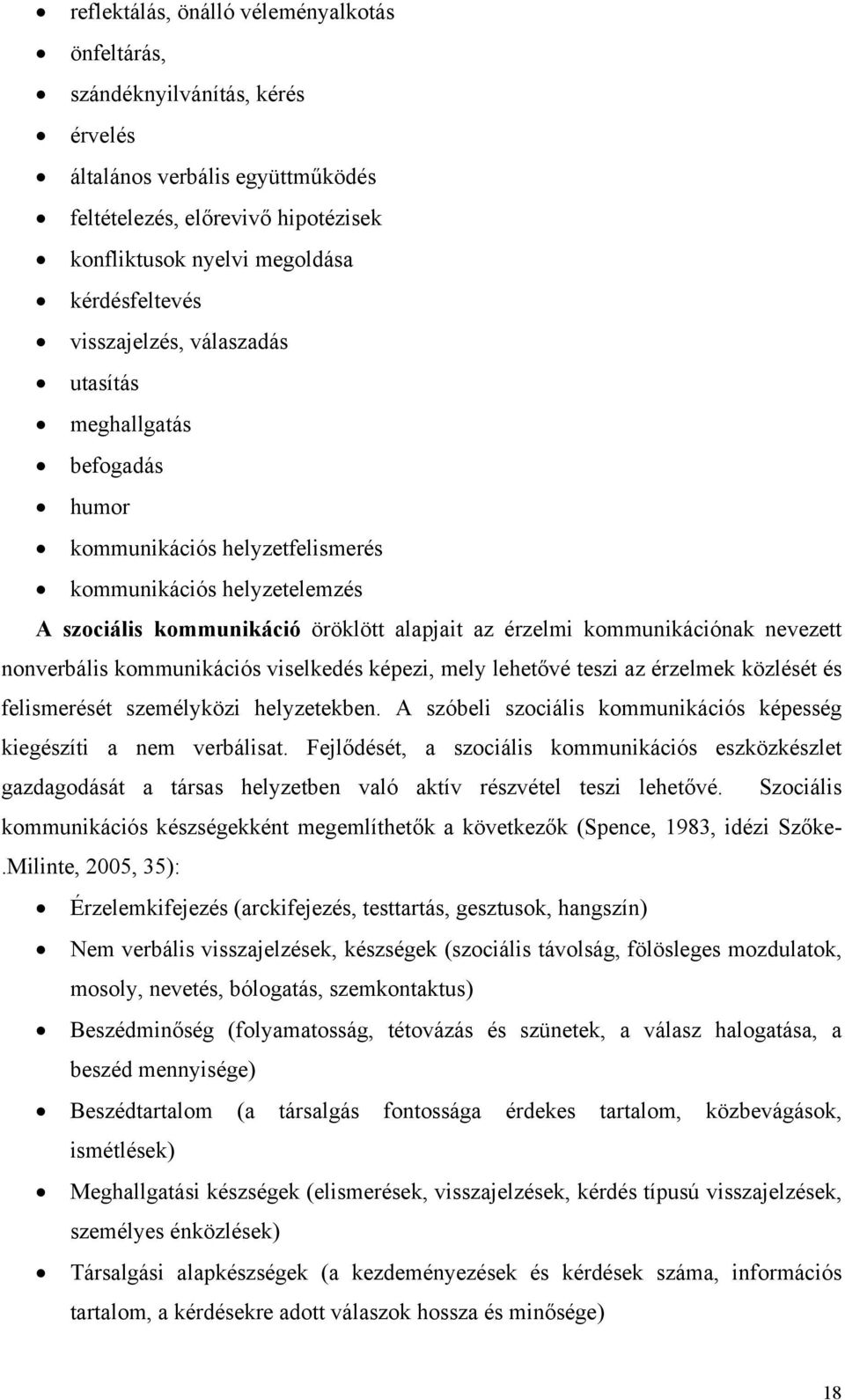 nevezett nonverbális kommunikációs viselkedés képezi, mely lehetővé teszi az érzelmek közlését és felismerését személyközi helyzetekben.