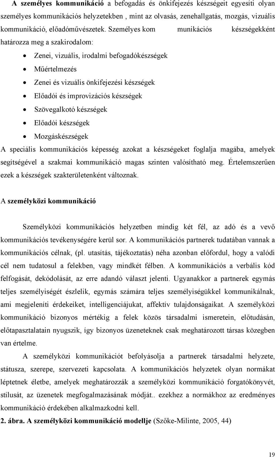 készségek Szövegalkotó készségek Előadói készségek Mozgáskészségek A speciális kommunikációs képesség azokat a készségeket foglalja magába, amelyek segítségével a szakmai kommunikáció magas szinten