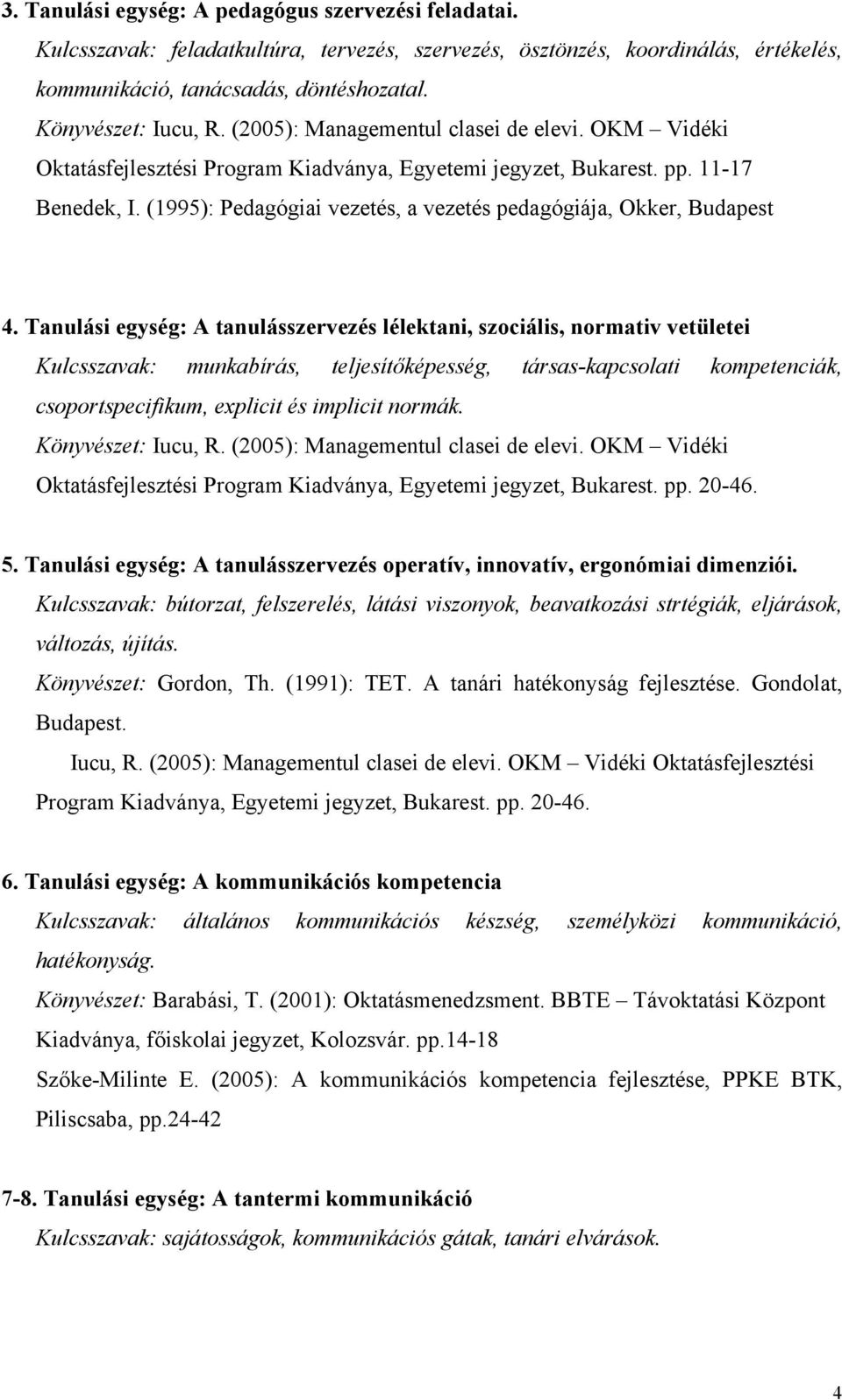 (1995): Pedagógiai vezetés, a vezetés pedagógiája, Okker, Budapest 4.