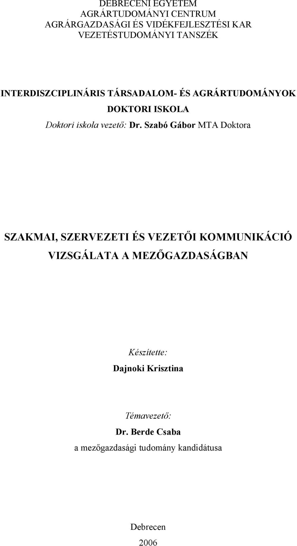 Szabó Gábor MTA Doktora SZAKMAI, SZERVEZETI ÉS VEZETŐI KOMMUNIKÁCIÓ VIZSGÁLATA A MEZŐGAZDASÁGBAN