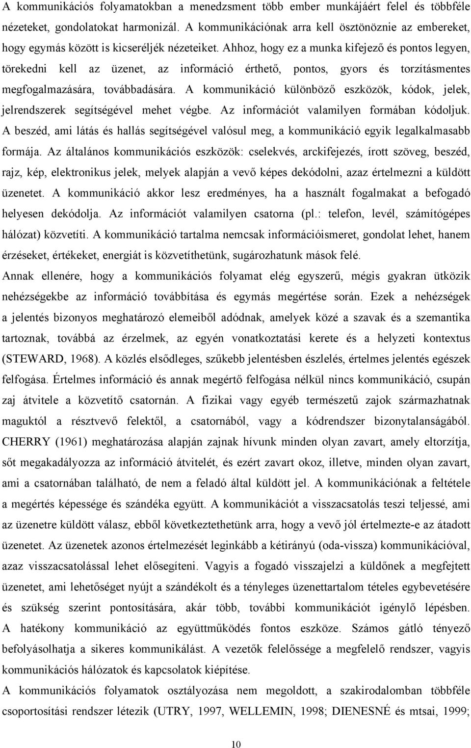 Ahhoz, hogy ez a munka kifejező és pontos legyen, törekedni kell az üzenet, az információ érthető, pontos, gyors és torzításmentes megfogalmazására, továbbadására.