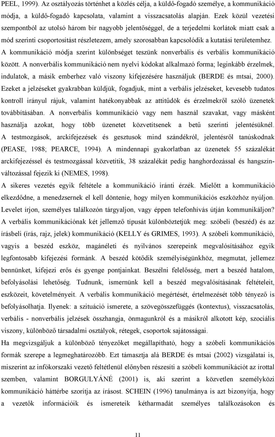 területemhez. A kommunikáció módja szerint különbséget teszünk nonverbális és verbális kommunikáció között.