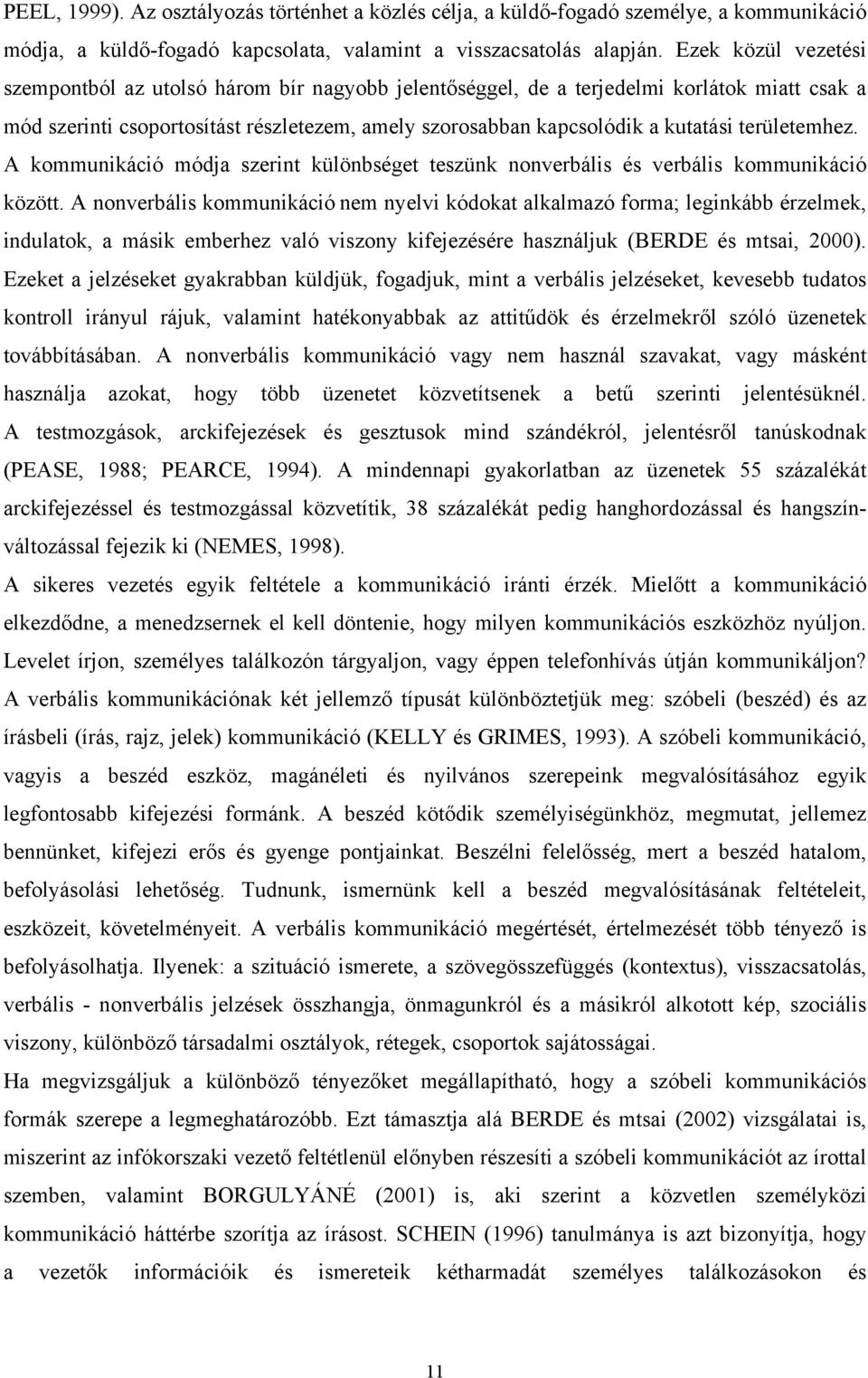 területemhez. A kommunikáció módja szerint különbséget teszünk nonverbális és verbális kommunikáció között.