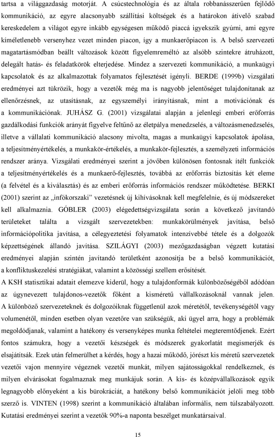 piaccá igyekszik gyúrni, ami egyre kíméletlenebb versenyhez vezet minden piacon, így a munkaerőpiacon is.