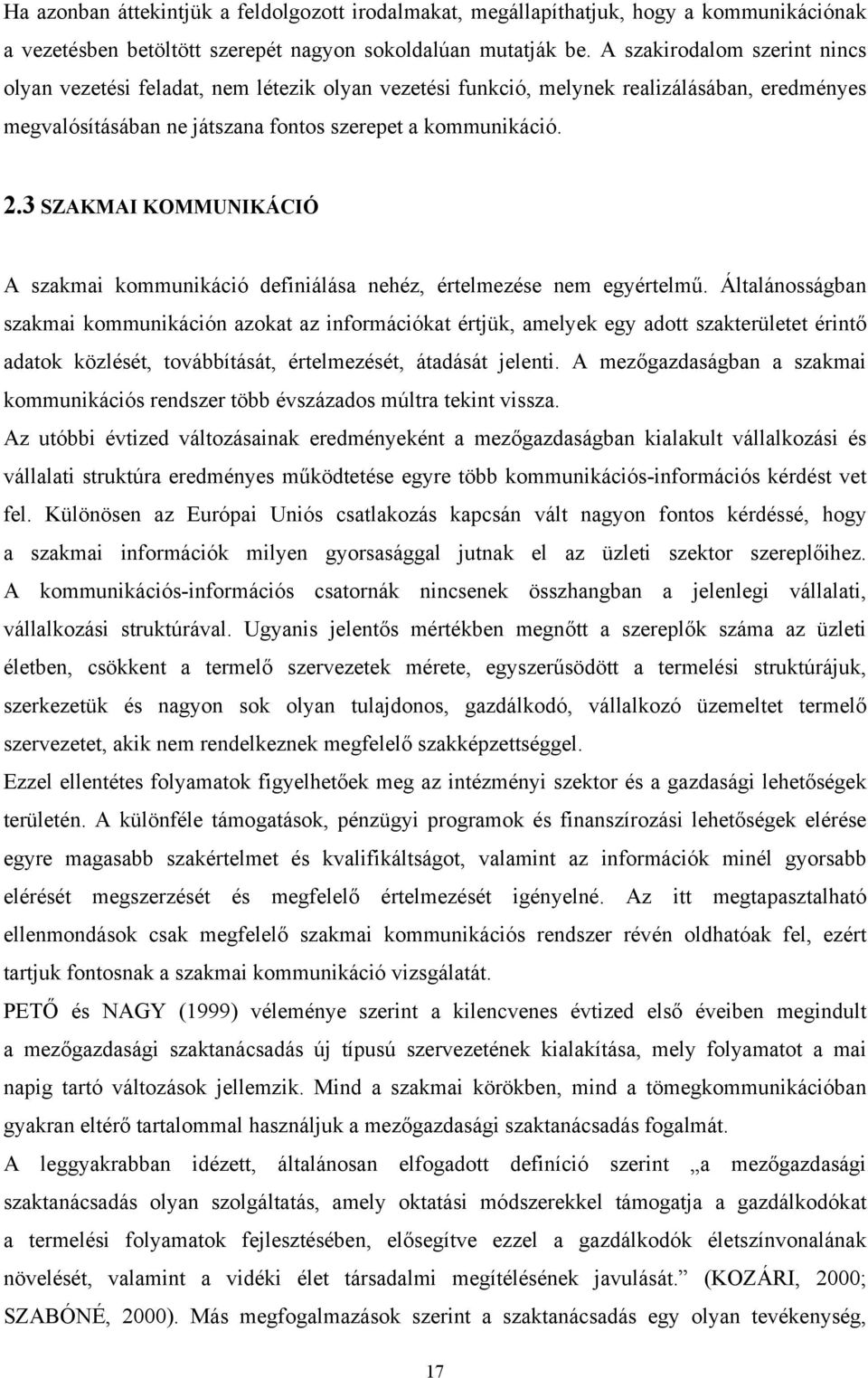 3 SZAKMAI KOMMUNIKÁCIÓ A szakmai kommunikáció definiálása nehéz, értelmezése nem egyértelmű.