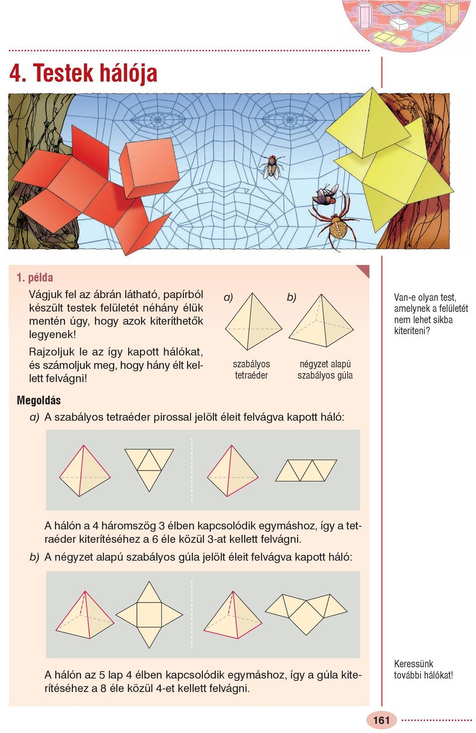 a) b) szabályos tetraéder négyzet alapú szabályos gúla Van-e olyan test, amelynek a felületét nem lehet síkba kiteríteni?