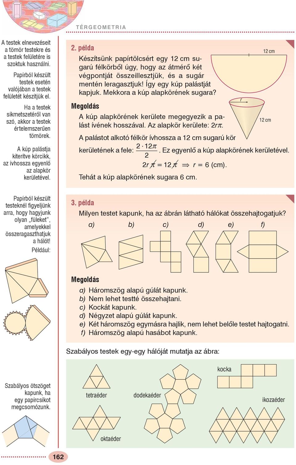 . példa Készítsünk papírtölcsért egy 1 cm sugarú félkörbõl úgy, hogy az átmérõ két végpontját összeillesztjük, és a sugár mentén leragasztjuk! Így egy kúp palástját kapjuk.