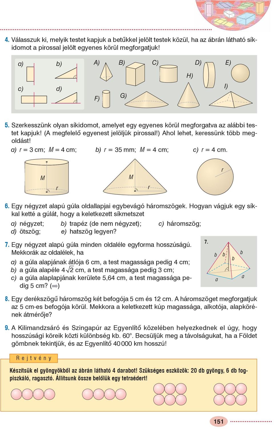 a) r = cm; M = cm; b) r = mm; M = cm; c) r = cm. M r M r r. gy négyzet alapú gúla oldallapjai egybevágó háromszögek.