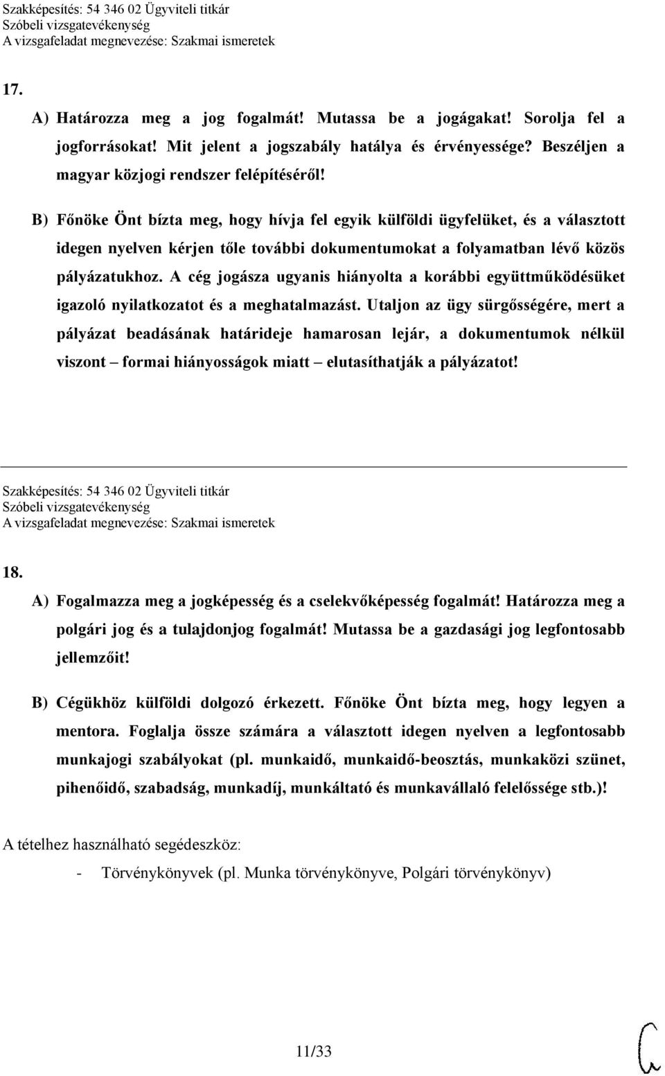 A cég jogásza ugyanis hiányolta a korábbi együttműködésüket igazoló nyilatkozatot és a meghatalmazást.