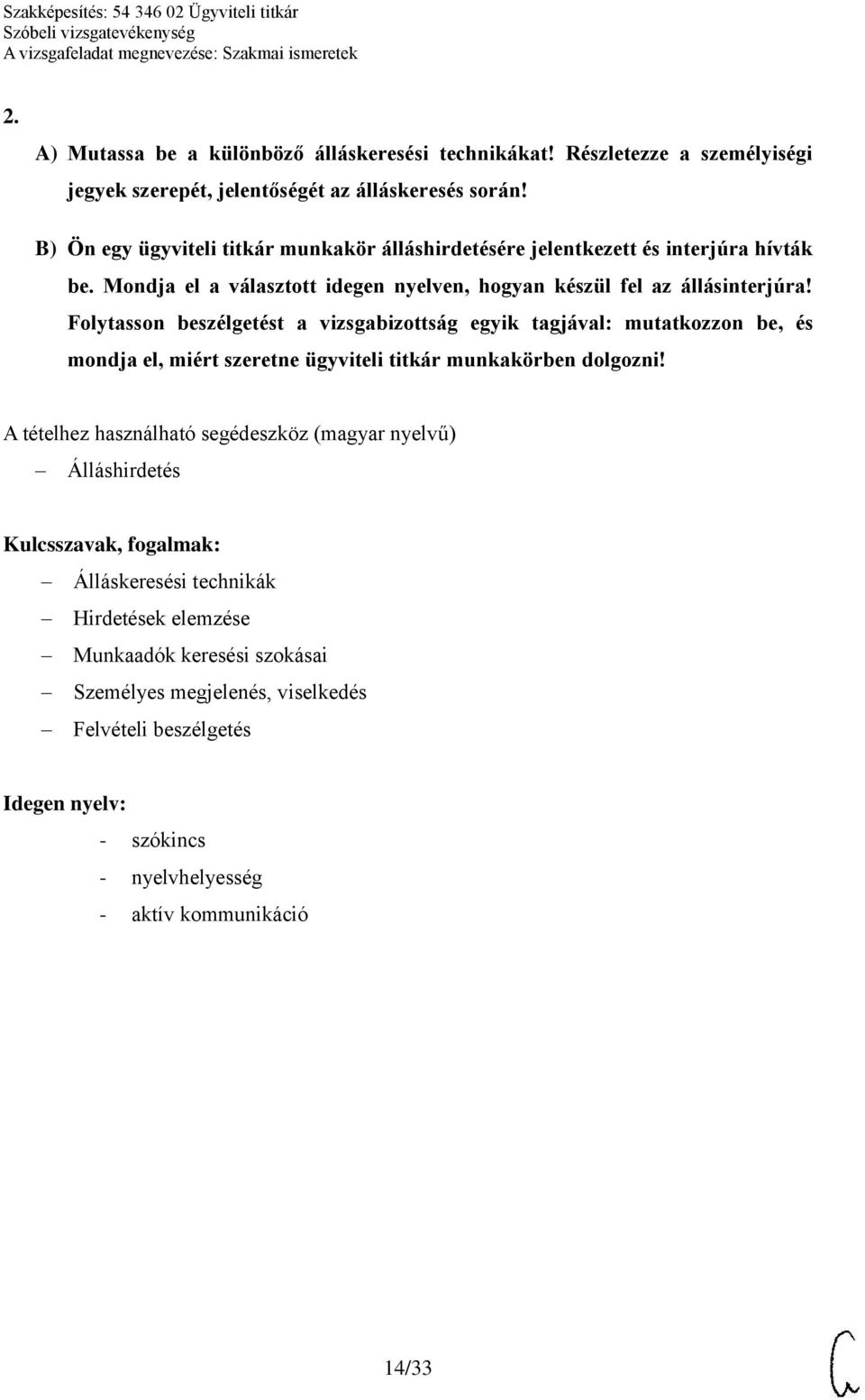 Folytasson beszélgetést a vizsgabizottság egyik tagjával: mutatkozzon be, és mondja el, miért szeretne ügyviteli titkár munkakörben dolgozni!