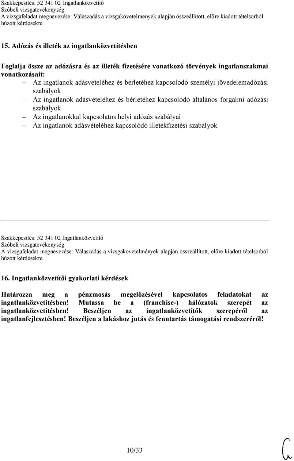 ingatlanok adásvételéhez kapcsolódó illetékfizetési szabályok Szakképesítés: 52 341 02 Ingatlanközvetítő 16.