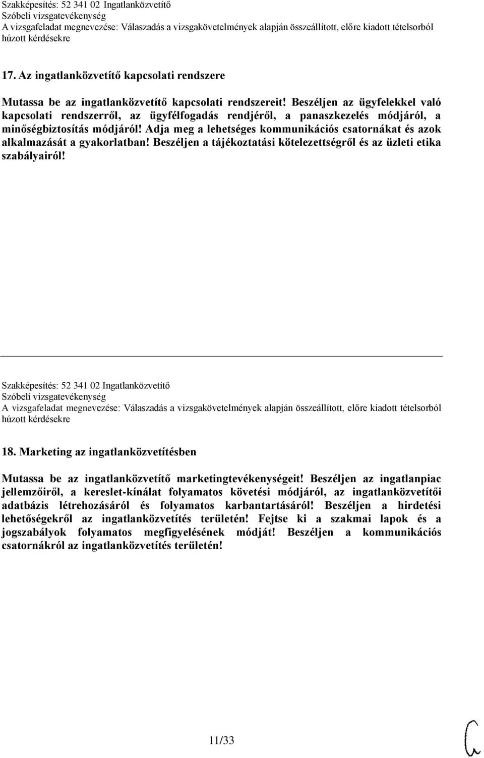 Adja meg a lehetséges kommunikációs csatornákat és azok alkalmazását a gyakorlatban! Beszéljen a tájékoztatási kötelezettségről és az üzleti etika szabályairól!